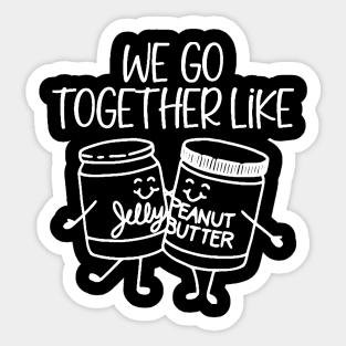 We Go Together Like Peanut Butter and Jelly Sticker